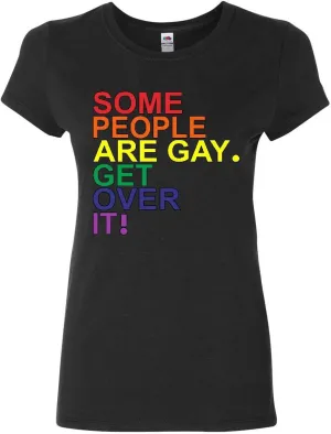 Some People are Gay. Get Over It! Women's T-Shirt LGBTQ Pride Rainbow Shirt